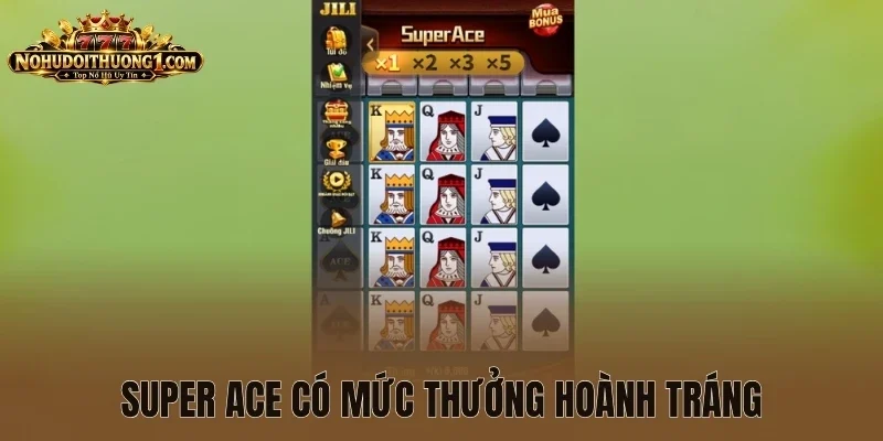 Super ace có mức thưởng hoành tráng
